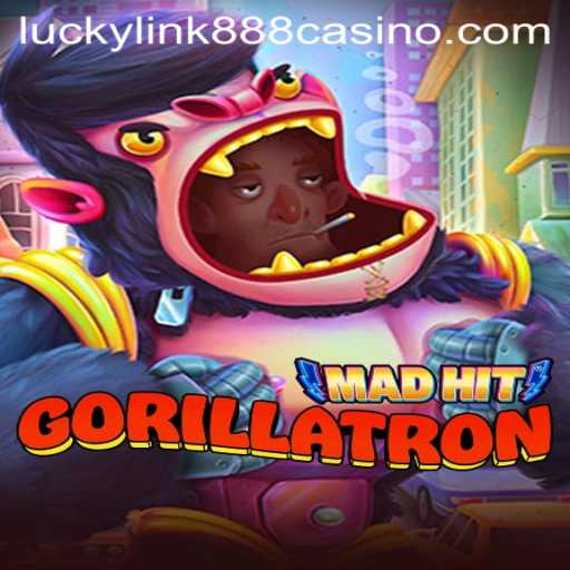 Exploring MadHitGorillatron and Luckylink888